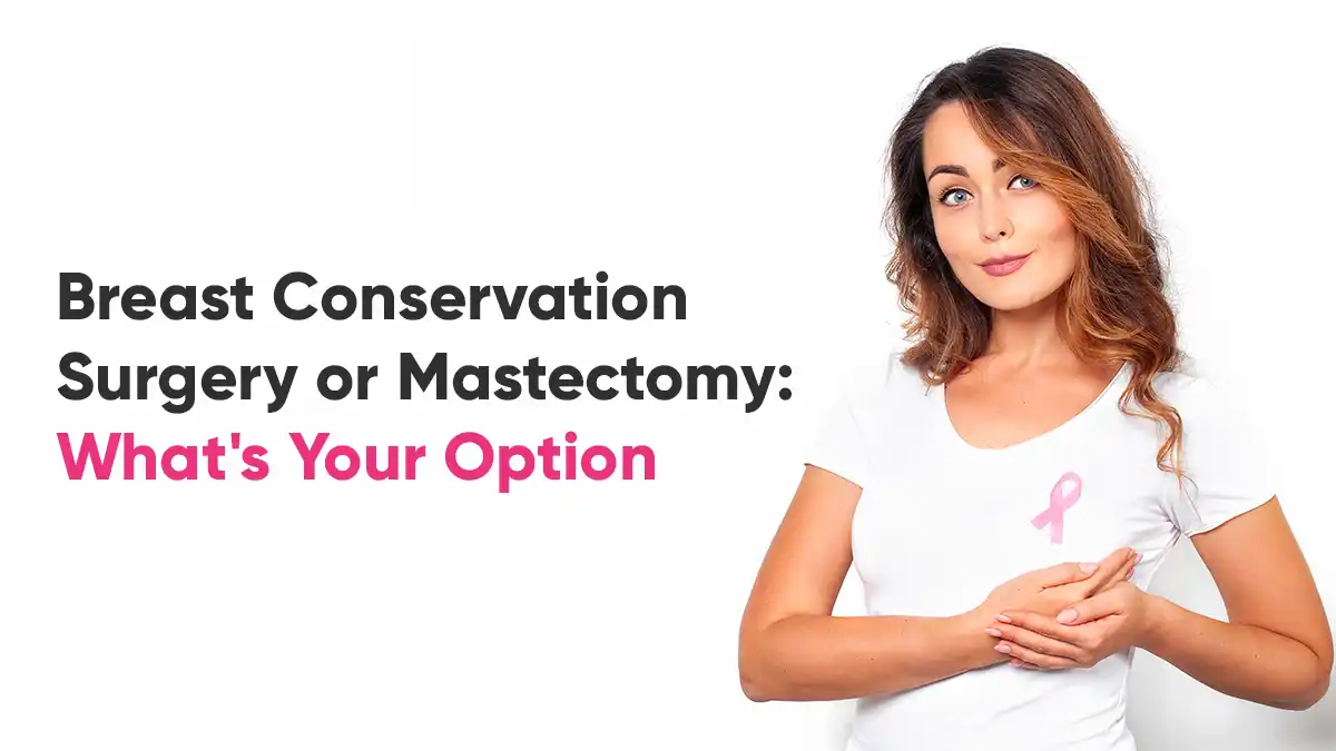 Breast Conservation Surgery vs. Mastectomy: Making Informed Choices