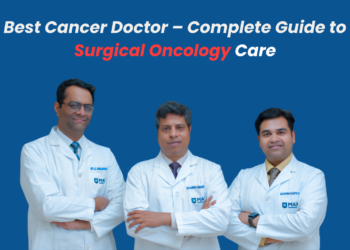 Best Cancer Doctor – Complete Guide to Surgical Oncology Care