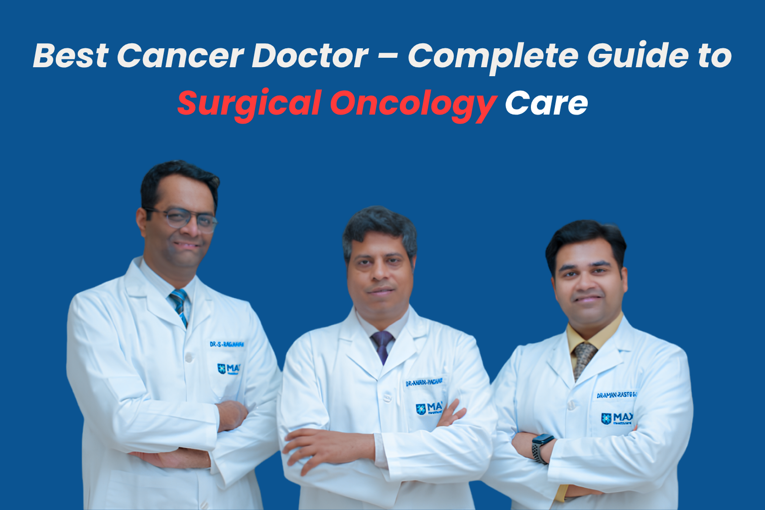 Best Cancer Doctor – Complete Guide to Surgical Oncology Care