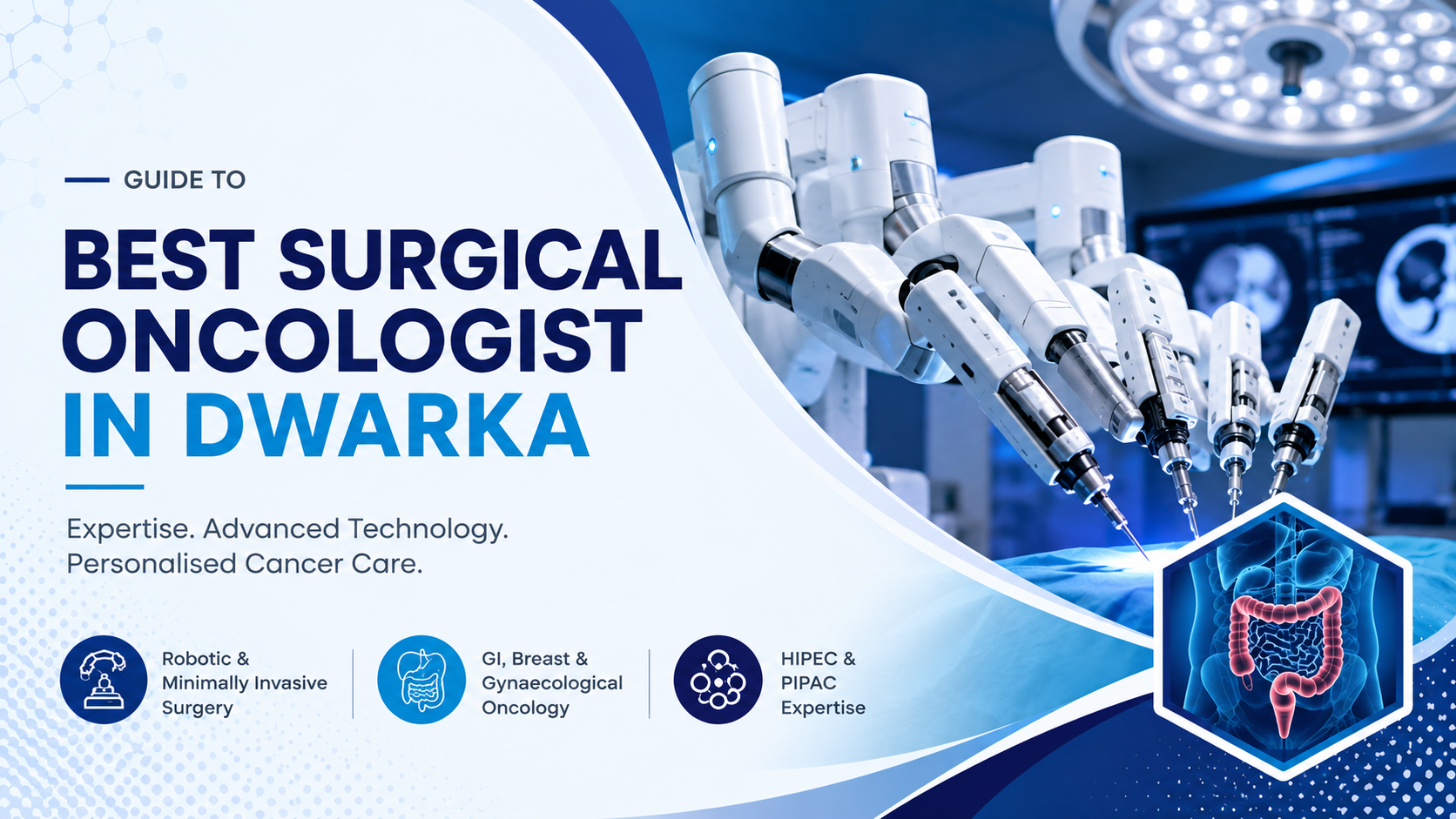 Best Surgical Oncologist in Dwarka: Advanced Cancer Surgery & Personalised Treatment
